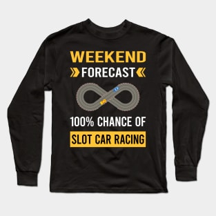 Weekend Forecast Slot Car Racing Cars Slotcar Slotcars Long Sleeve T-Shirt